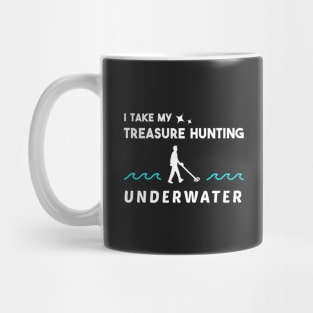 I Take my Treasure Hunting Underwater Mug